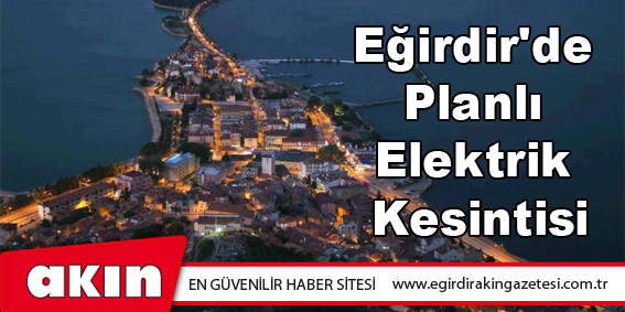 Eğirdir'de Planlı Elektrik Kesintisi