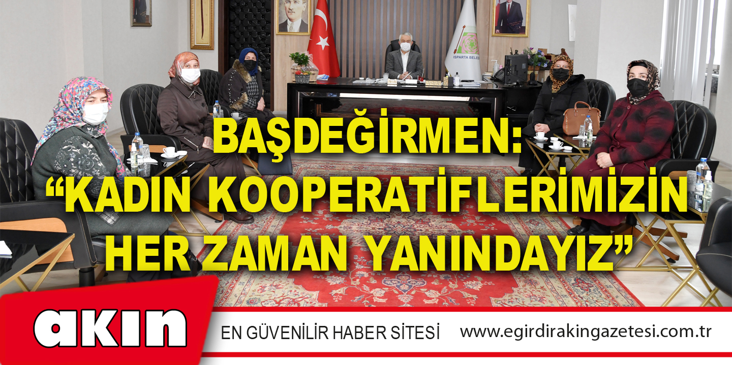 Başdeğirmen: “Kadın Kooperatiflerimizin Her Zaman Yanındayız”