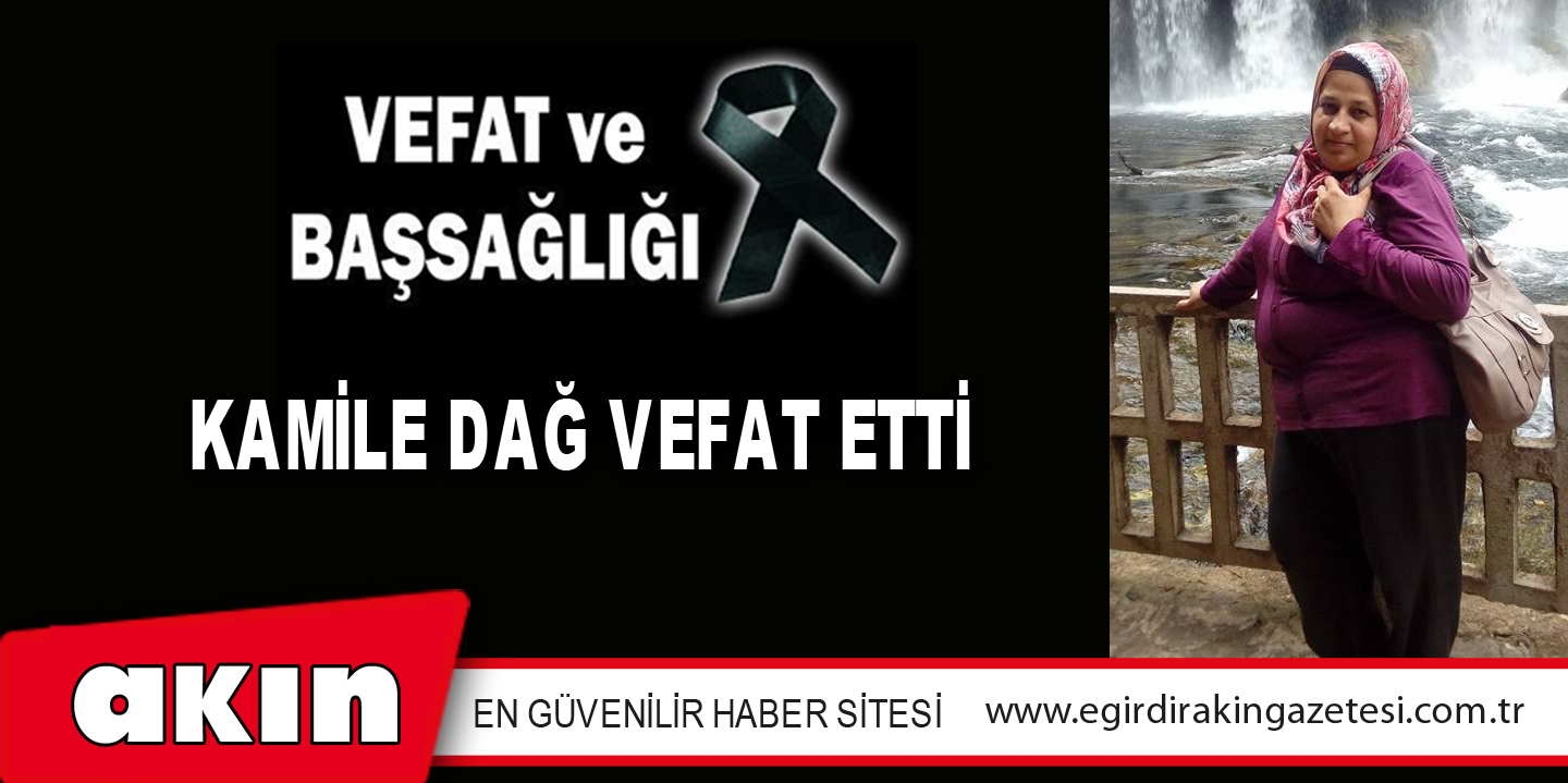 eğirdir haber,akın gazetesi,egirdir haberler,son dakika,KAMİLE DAĞ VEFAT ETTİ