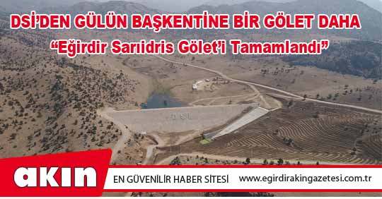 DSİ’DEN GÜLÜN BAŞKENTİNE BİR GÖLET DAHA