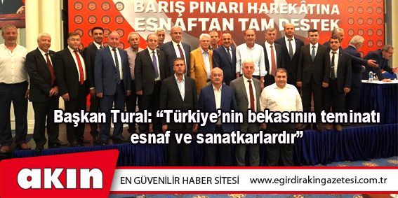 eğirdir haber,akın gazetesi,egirdir haberler,son dakika,Başkan Tural: “Türkiye’nin bekasının teminatı esnaf ve sanatkarlardır”