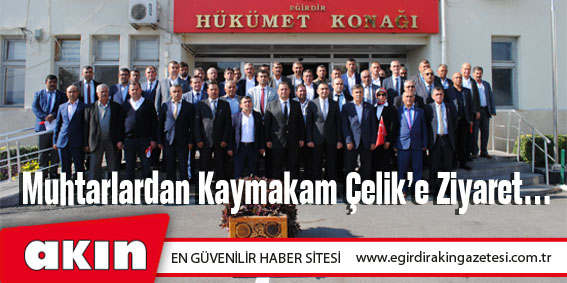 eğirdir haber,akın gazetesi,egirdir haberler,son dakika,Muhtarlardan Kaymakam Çelik’e Ziyaret…