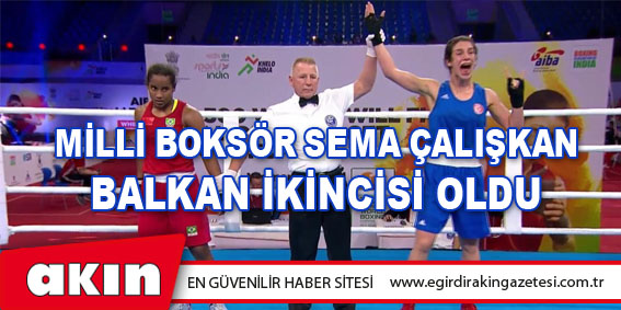 eğirdir haber,akın gazetesi,egirdir haberler,son dakika,Milli Boksör Sema Çalışkan Balkan İkincisi Oldu