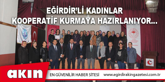 Eğirdir’li Kadınlar Kooperatif Kurmaya Hazırlanıyor…