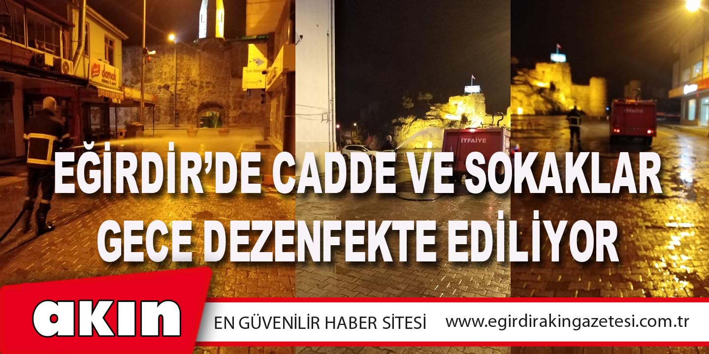 Eğirdir’de Cadde Ve Sokaklar Gece Dezenfekte Ediliyor