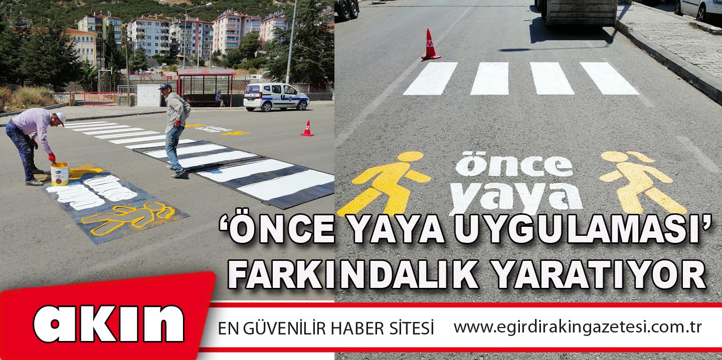 ‘Önce Yaya Uygulaması’ Farkındalık Yaratıyor