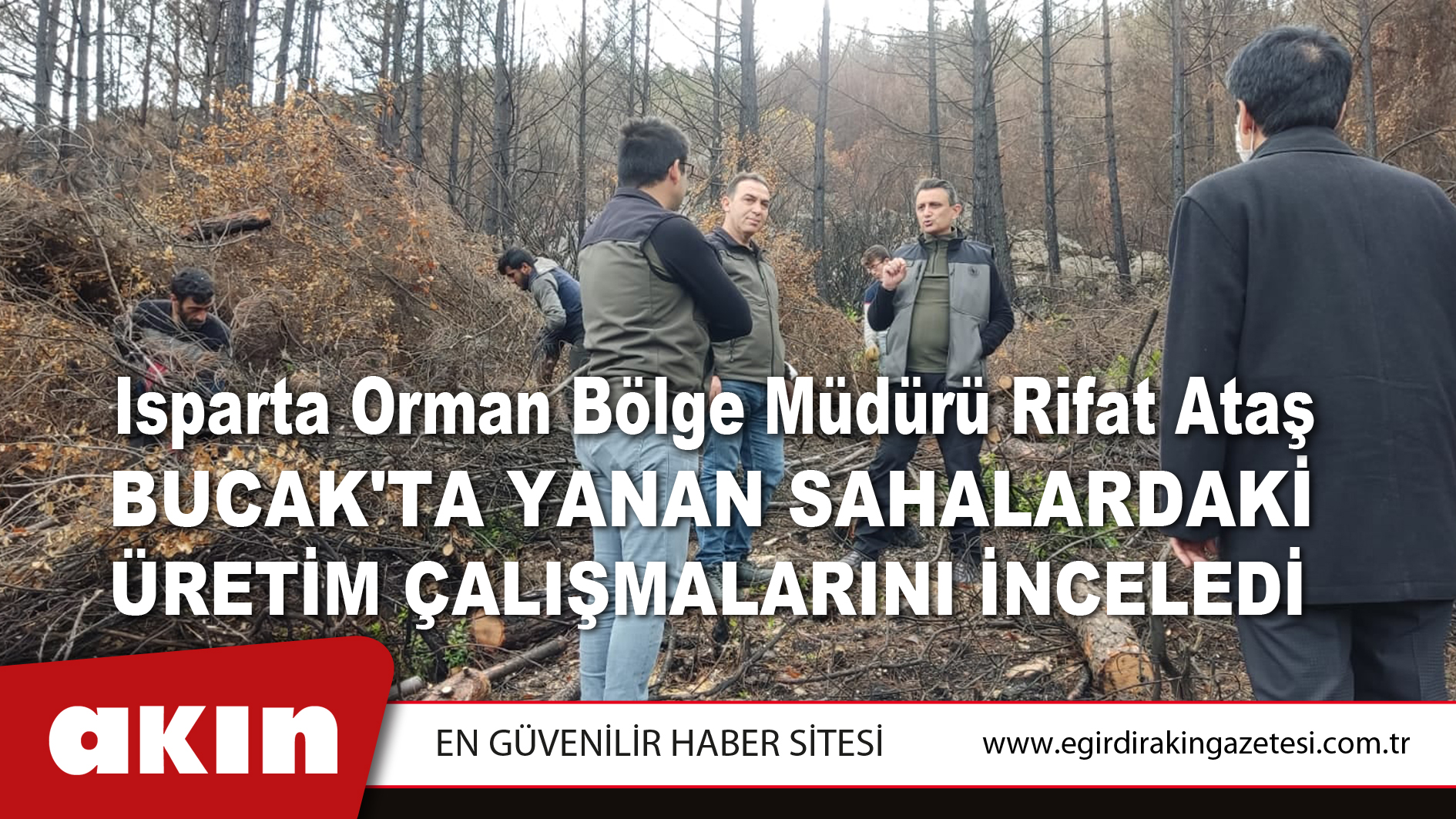 Isparta Orman Bölge Müdürü Rifat Ataş Yanan Sahalardaki Üretim Çalışmalarını İnceledi