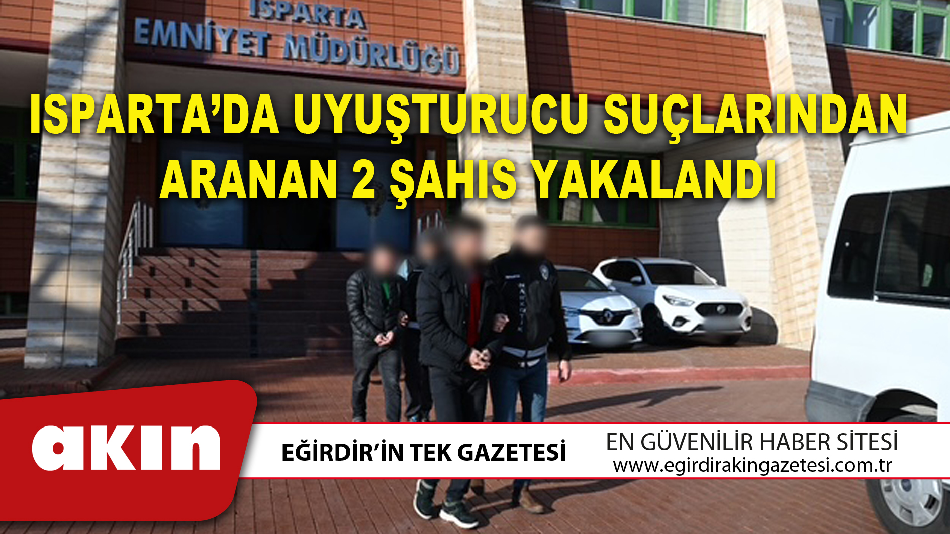 ISPARTA’DA UYUŞTURUCU SUÇLARINDAN ARANAN 2 ŞAHIS YAKALANDI