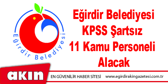 Eğirdir Belediyesi KPSS Şartsız 11 Kamu Personeli Alacak