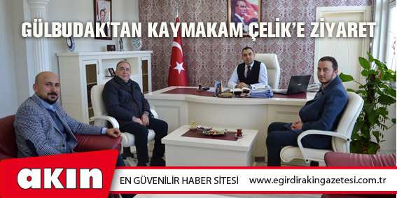 Gülbudak'tan Kaymakam Çelik’e Ziyaret 