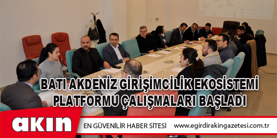 Batı Akdeniz Girişimcilik Ekosistemi Platformu çalışmaları başladı