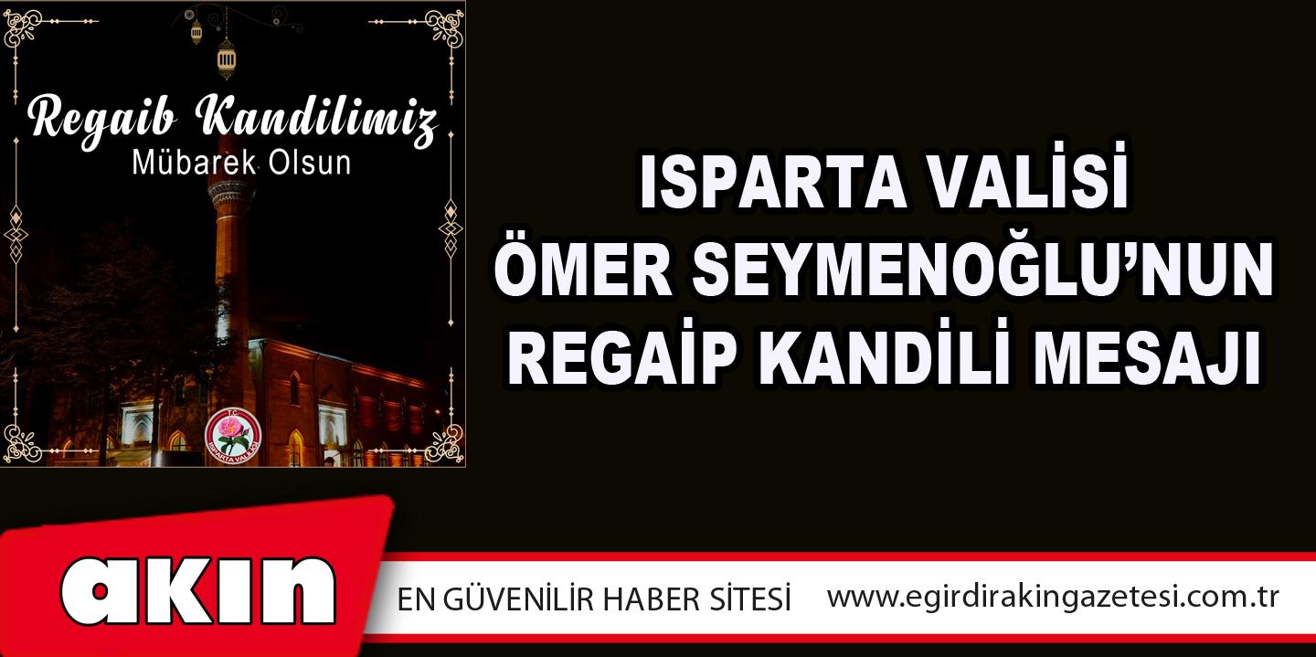 Isparta Valisi Ömer Seymenoğlu’nun Regaip Kandili Mesajı