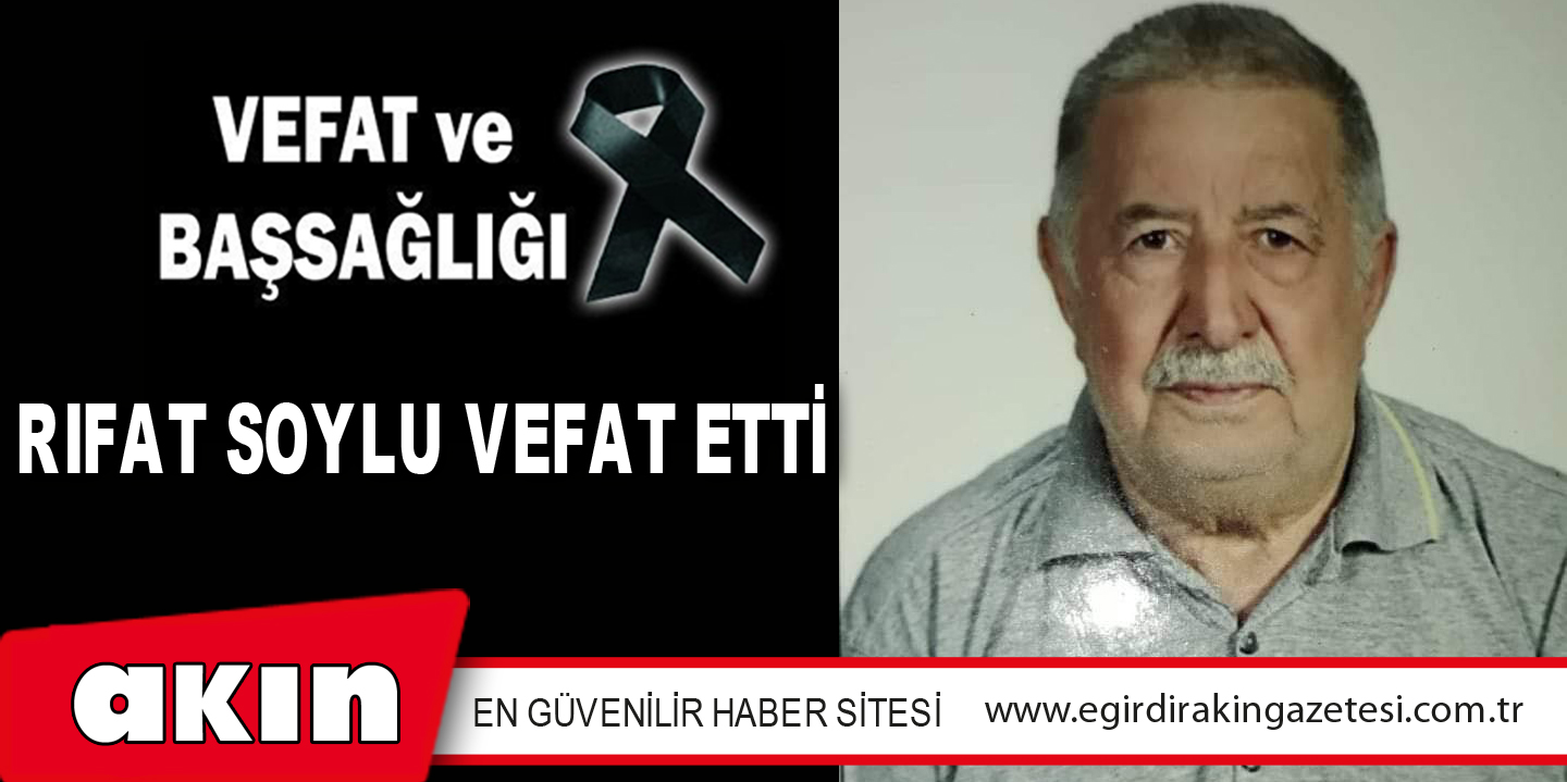 RIFAT SOYLU VEFAT ETTİ