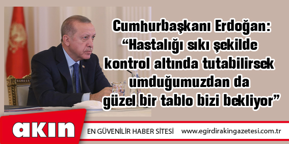 eğirdir haber,akın gazetesi,egirdir haberler,son dakika,Cumhurbaşkanı Erdoğan, Koronavirüsle Mücadele Eşgüdüm Toplantısı’na başkanlık etti.