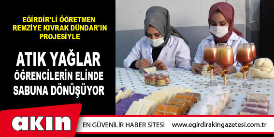 Atık Yağlar Öğrencilerin Elinde Sabuna Dönüşüyor 