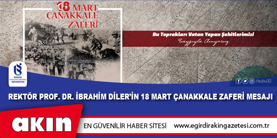 eğirdir haber,akın gazetesi,egirdir haberler,son dakika,Rektör Prof. Dr. İbrahim Diler’in 18 Mart Çanakkale Zaferi Mesajı