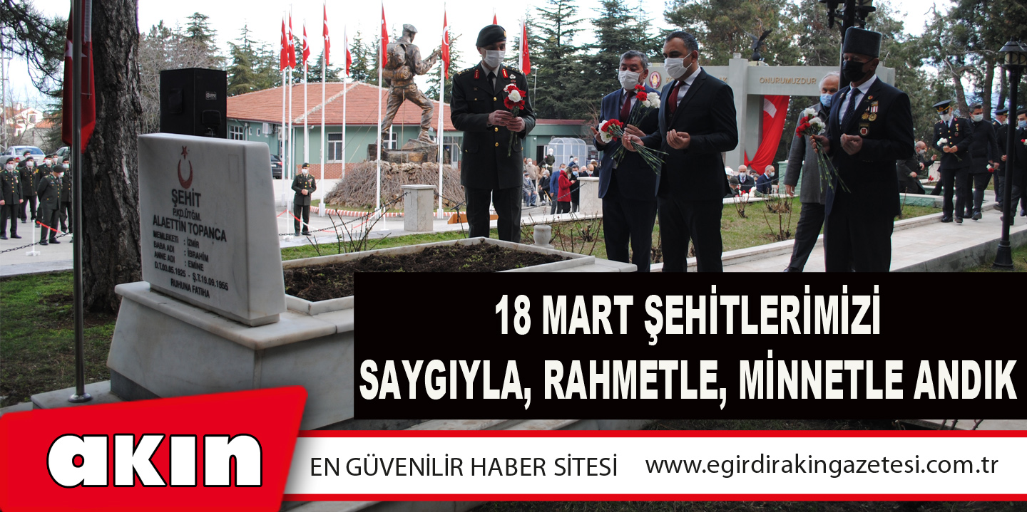 18 Mart Şehitlerimizi Saygıyla, Rahmetle, Minnetle Andık