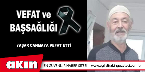 Yaşar Canmaya vefat etti