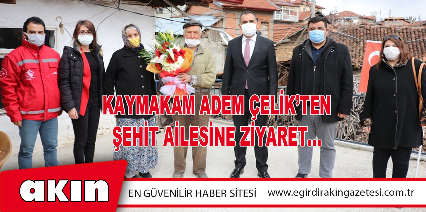 Kaymakam Adem Çelik’ten Şehit Ailesine Ziyaret...