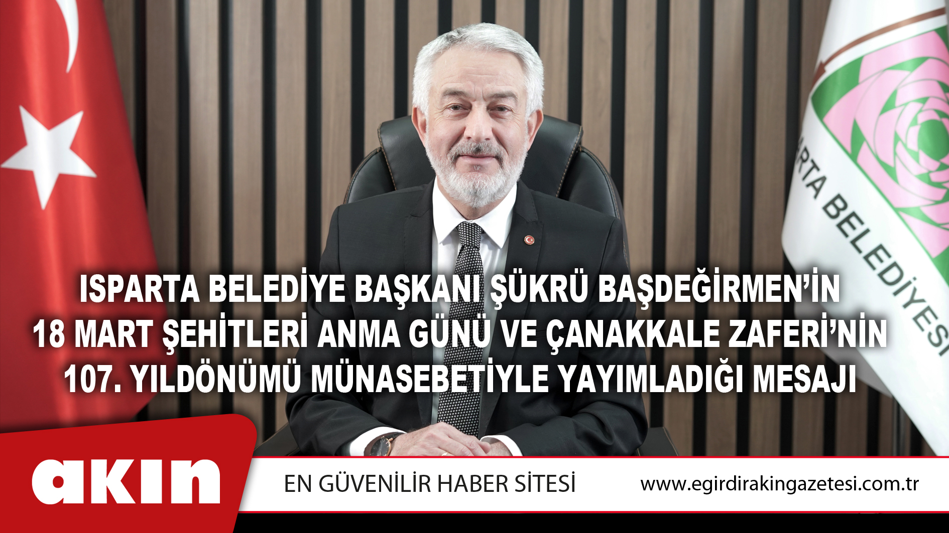 Isparta Belediye Başkanı Şükrü Başdeğirmen’in 18 Mart Şehitleri Anma Günü Ve Çanakkale Zaferi’nin 107. Yıldönümü Münasebetiyle Yayımladığı Mesajı
