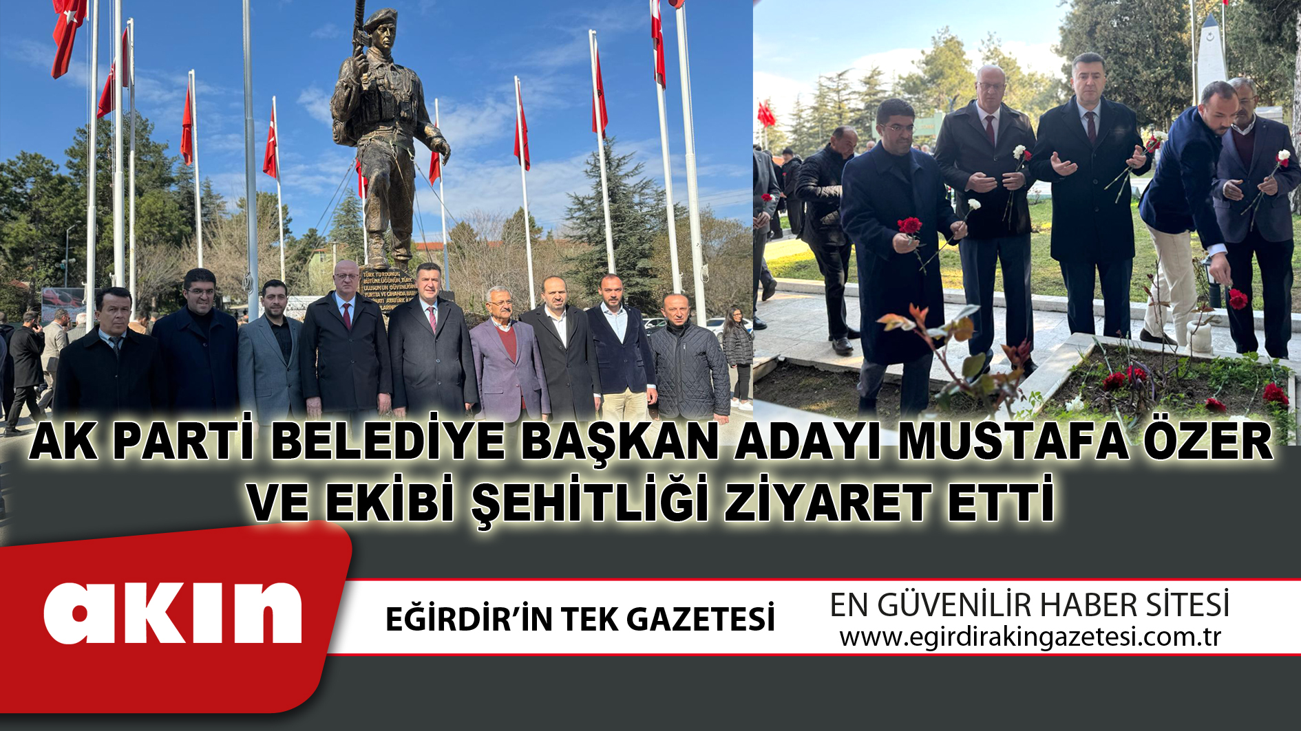 eğirdir haber,akın gazetesi,egirdir haberler,son dakika,Ak Parti Belediye Başkan Adayı Mustafa Özer Ve Ekibi, Şehitliği Ziyaret Etti