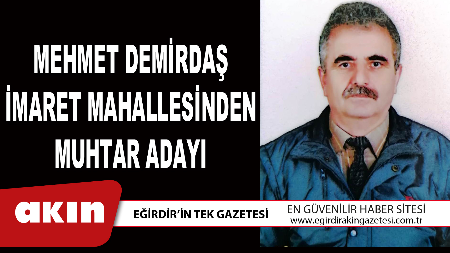 eğirdir haber,akın gazetesi,egirdir haberler,son dakika,MEHMET DEMİRDAŞ İMARET MAHALLESİNDEN MUHTAR ADAYI