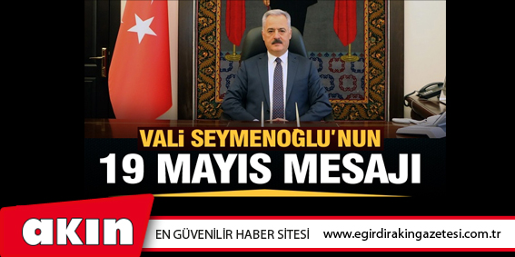 eğirdir haber,akın gazetesi,egirdir haberler,son dakika,Isparta Valisi Ömer Seymenoğlu'nun Atatürk'ü Anma Gençlik Ve Spor Bayramı Mesajı