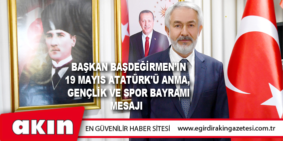 Başkan Başdeğirmen’in 19 Mayıs Atatürk'ü Anma,  Gençlik Ve Spor Bayramı Mesajı	