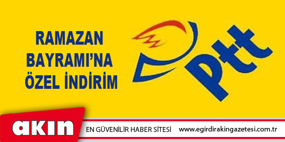 PTT’den Ramazan Bayramı’na Özel İndirim