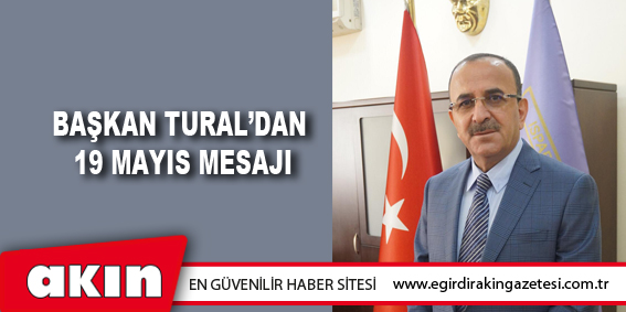 Başkan Tural’dan  19 Mayıs Mesajı