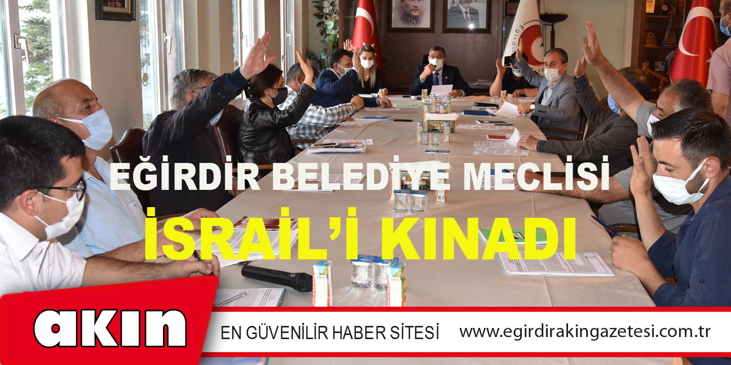 Eğirdir Belediye Meclisi İsrail’i Kınadı