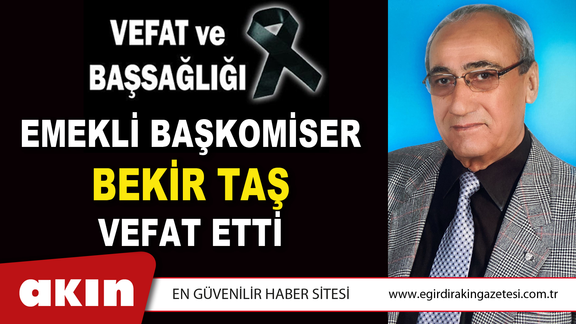 EMEKLİ BAŞKOMİSER BEKİR TAŞ VEFAT ETTİ