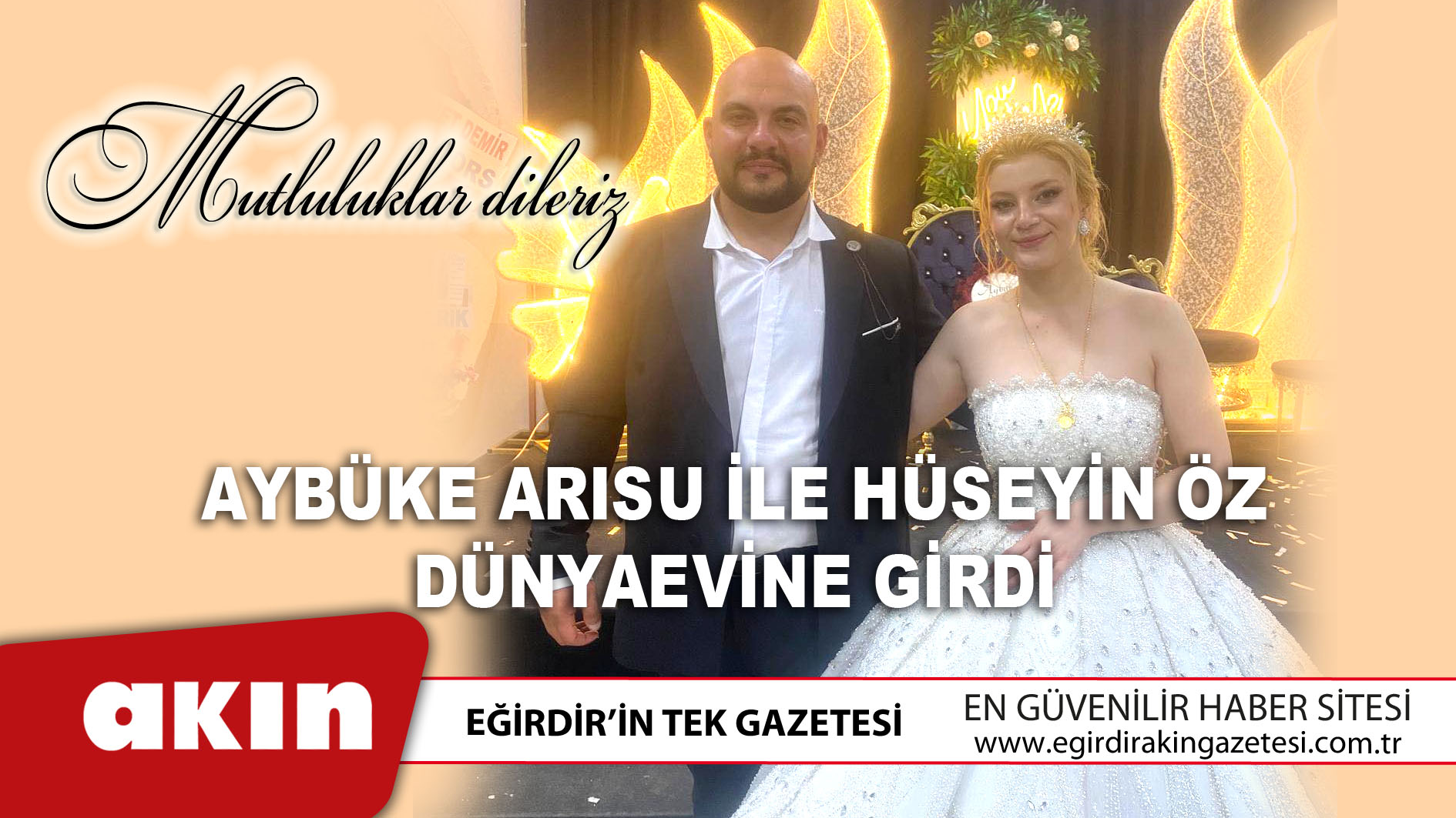 eğirdir haber,akın gazetesi,egirdir haberler,son dakika,Aybüke Arısu İle Hüseyin Öz Dünyaevine Girdi