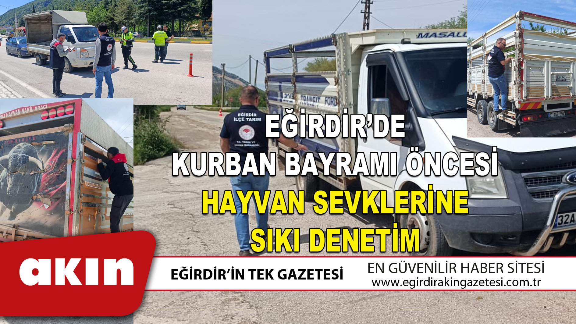 eğirdir haber,akın gazetesi,egirdir haberler,son dakika,EĞİRDİR’DE KURBAN BAYRAMI ÖNCESİ HAYVAN SEVKLERİNE SIKI DENETİM