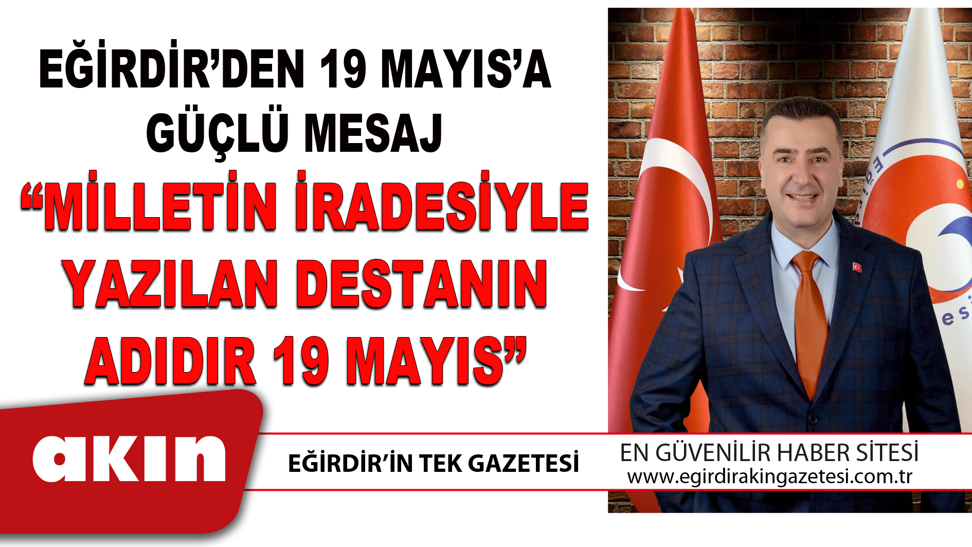 eğirdir haber,akın gazetesi,egirdir haberler,son dakika,MİLLETİN İRADESİYLE YAZILAN DESTANIN ADIDIR 19 MAYIS