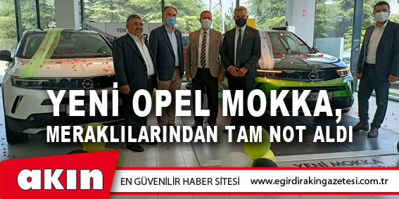 Yeni Opel Mokka, Meraklılarından Tam Not Aldı