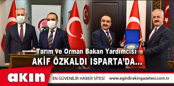 Tarım Ve Orman Bakan Yardımcısı  Akif Özkaldı Isparta’da...