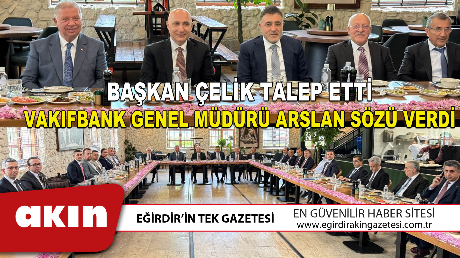 BAŞKAN ÇELİK TALEP ETTİ VAKIFBANK GENEL MÜDÜRÜ ARSLAN SÖZÜ VERDİ