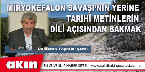 MİRYOKEFALON SAVAŞI’NIN YERİNE TARİHÎ METİNLERİN DİLİ AÇISINDAN BAKMAK