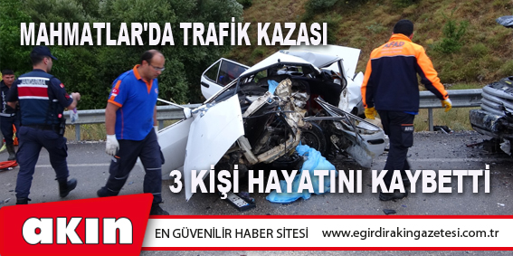 MAHMATLAR'DA TRAFİK KAZASI 