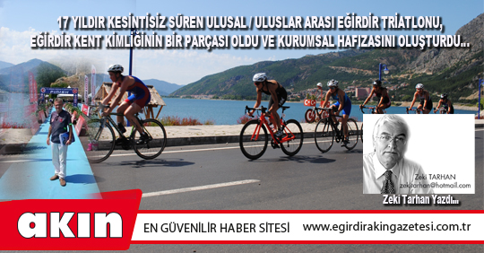 eğirdir haber,akın gazetesi,egirdir haberler,son dakika,17 YILDIR KESİNTİSİZ SÜREN ULUSAL / ULUSLAR ARASI EĞİRDİR TRİATLONU, EĞİRDİR KENT KİMLİĞİNİN BİR PARÇASI OLDU VE KURUMSAL HAFIZASINI OLUŞTURDU…