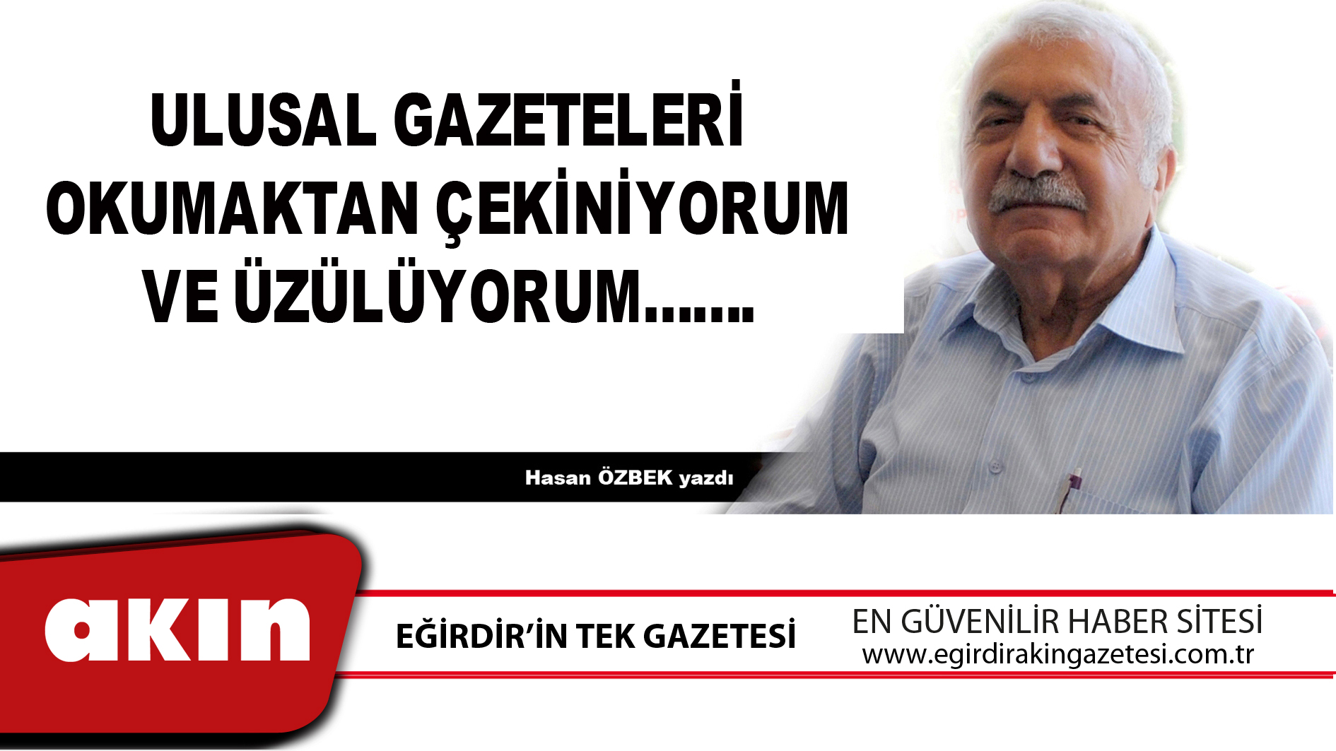 eğirdir haber,akın gazetesi,egirdir haberler,son dakika,ULUSAL GAZETELERİ OKUMAKTAN ÇEKİNİYORUM VE ÜZÜLÜYORUM…….