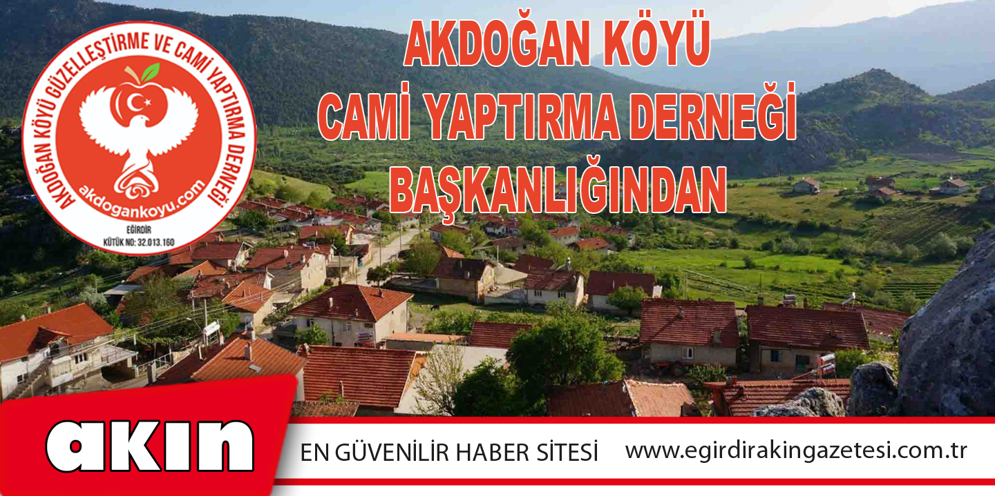 eğirdir haber,akın gazetesi,egirdir haberler,son dakika,AKDOĞAN KÖYÜ CAMİ YAPTIRMA DERNEĞİ BAŞKANLIĞINDAN