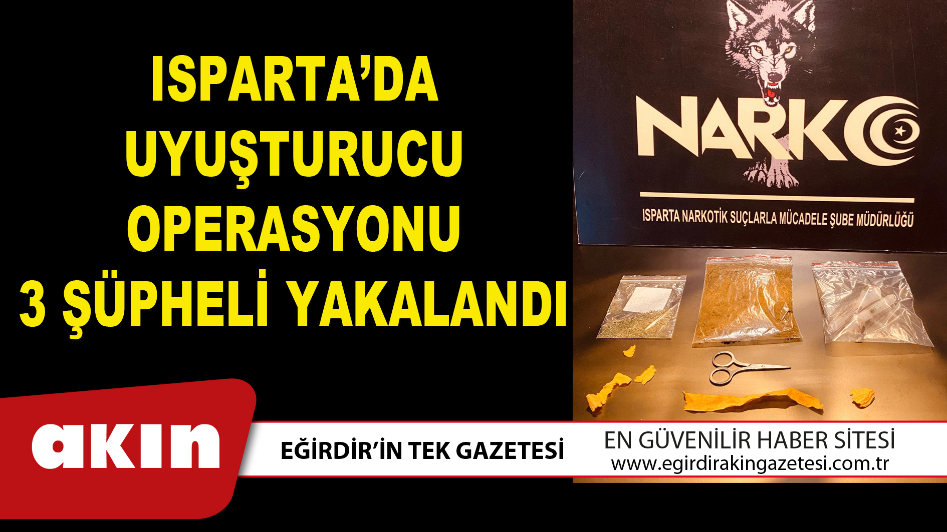 ISPARTA’DA UYUŞTURUCU OPERASYONU 3 ŞÜPHELİ YAKALANDI