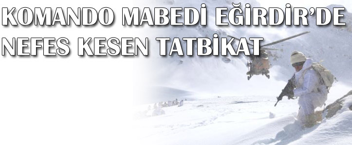 KOMANDONUN MABEDİ EĞİRDİR'DE NEFES KESEN TATBİKAT