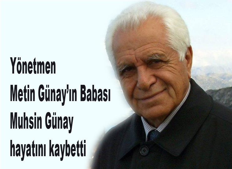 Yönetmen Metin Günay’ın Babası Muhsin Günay hayatını kaybetti