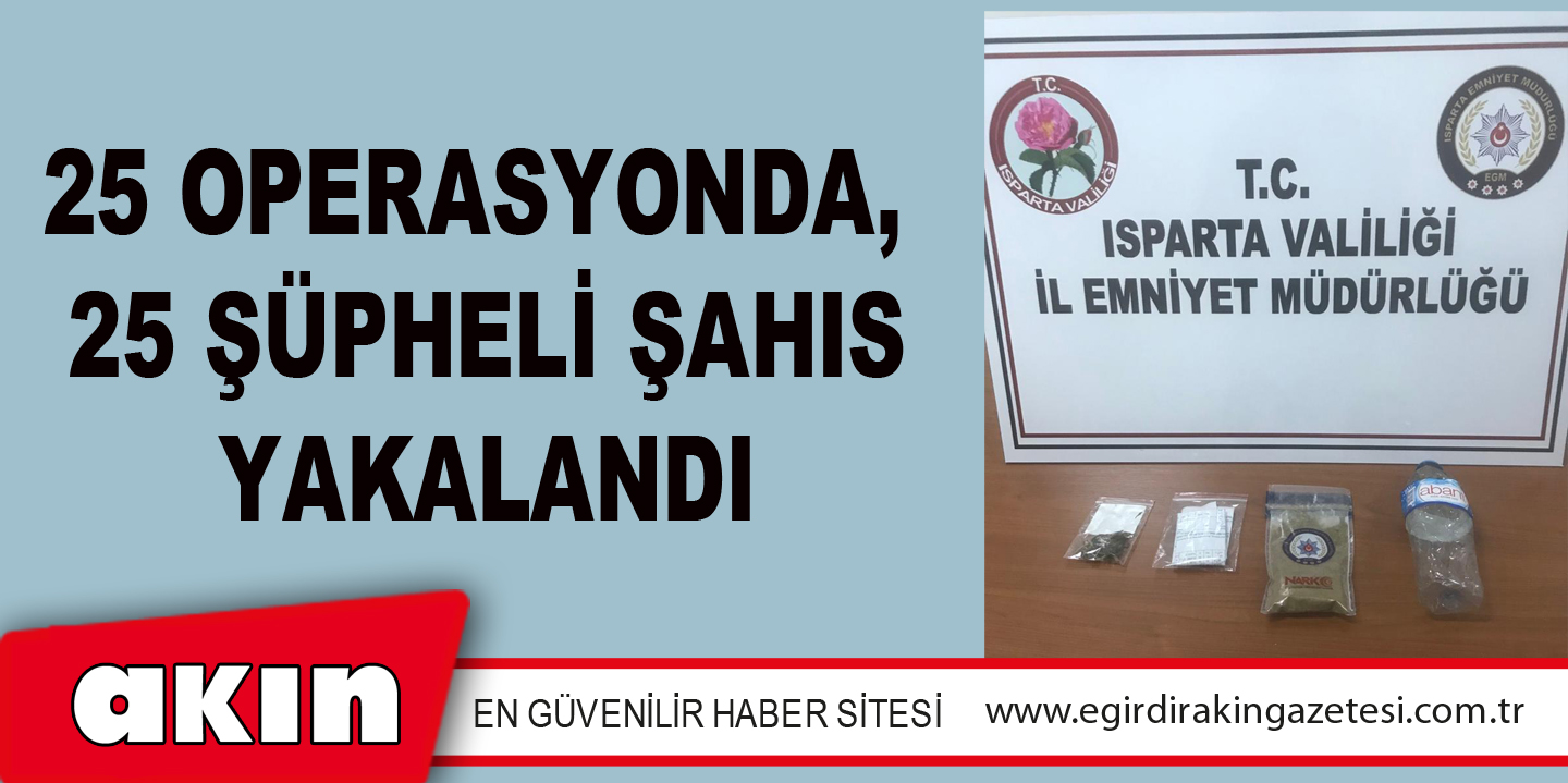 25 Operasyonda,  25 Şüpheli Şahıs Yakalandı