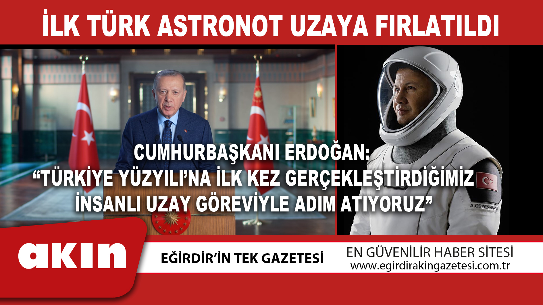 eğirdir haber,akın gazetesi,egirdir haberler,son dakika,Cumhurbaşkanı Erdoğan:  “Türkiye Yüzyılı’na İlk Kez Gerçekleştirdiğimiz İnsanlı Uzay Göreviyle Adım Atıyoruz”
