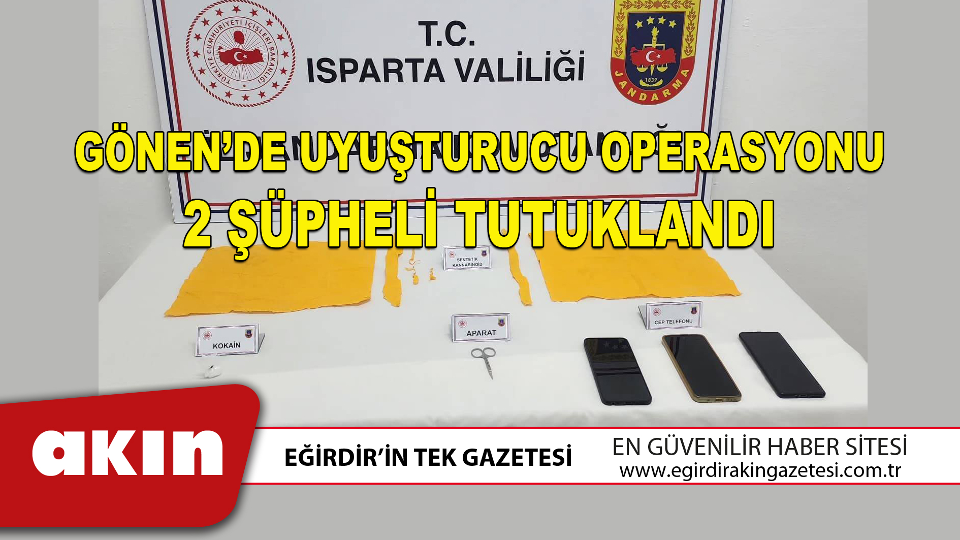 eğirdir haber,akın gazetesi,egirdir haberler,son dakika,GÖNEN’DE UYUŞTURUCU OPERASYONU 2 ŞÜPHELİ TUTUKLANDI