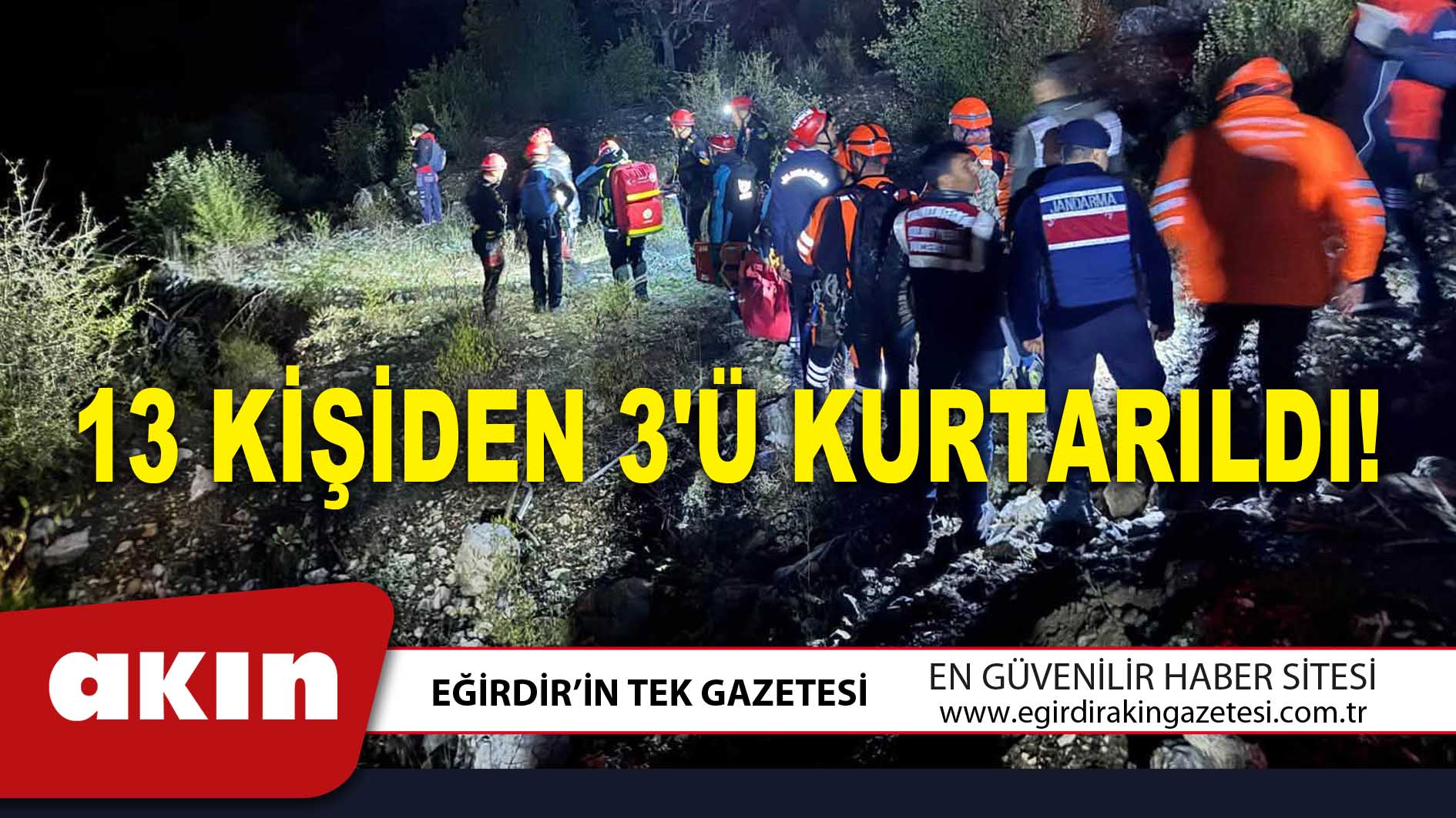 eğirdir haber,akın gazetesi,egirdir haberler,son dakika,13 KİŞİDEN 3'Ü KURTARILDI!